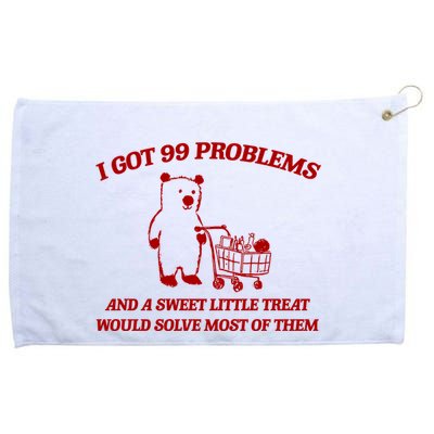 I Got 99 Problems And A Sweet Little Treat Would Solve Most Of Them Grommeted Golf Towel