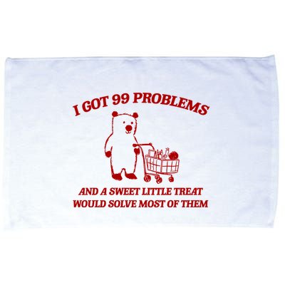 I Got 99 Problems And A Sweet Little Treat Would Solve Most Of Them Microfiber Hand Towel