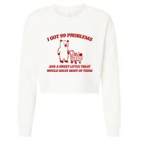 I Got 99 Problems And A Sweet Little Treat Would Solve Most Of Them Cropped Pullover Crew