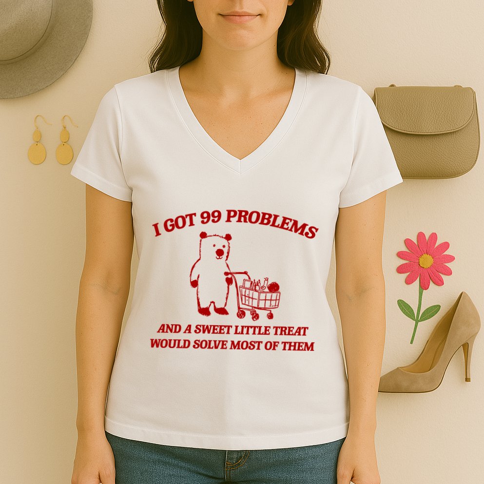 I Got 99 Problems And A Sweet Little Treat Would Solve Most Of Them Women's V-Neck T-Shirt