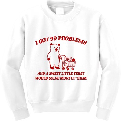 I Got 99 Problems And A Sweet Little Treat Would Solve Most Of Them Kids Sweatshirt