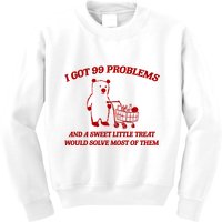 I Got 99 Problems And A Sweet Little Treat Would Solve Most Of Them Kids Sweatshirt
