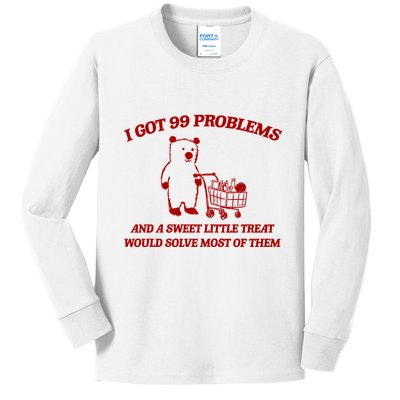 I Got 99 Problems And A Sweet Little Treat Would Solve Most Of Them Kids Long Sleeve Shirt
