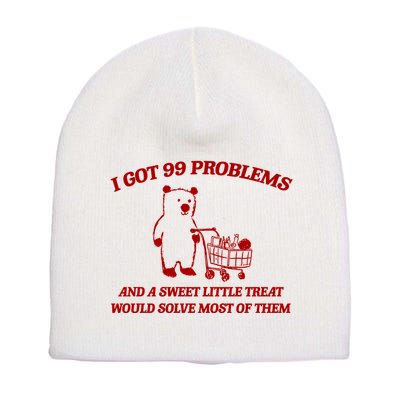 I Got 99 Problems And A Sweet Little Treat Would Solve Most Of Them Short Acrylic Beanie