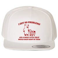 I Got 99 Problems And A Sweet Little Treat Would Solve Most Of Them Wool Snapback Cap