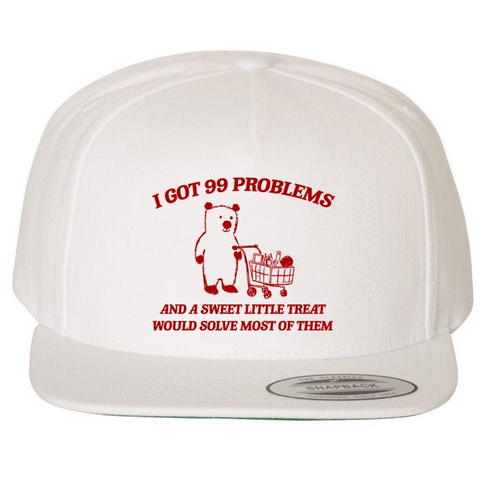 I Got 99 Problems And A Sweet Little Treat Would Solve Most Of Them Wool Snapback Cap