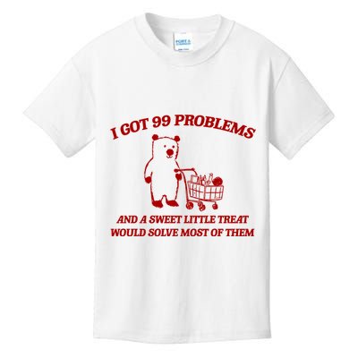 I Got 99 Problems And A Sweet Little Treat Would Solve Most Of Them Kids T-Shirt