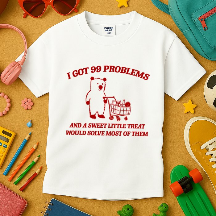 I Got 99 Problems And A Sweet Little Treat Would Solve Most Of Them Kids T-Shirt
