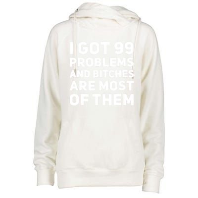 I Got 99 Problems And Bitches Are Most Of Them Funny Print Womens Funnel Neck Pullover Hood