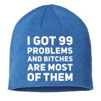 I Got 99 Problems And Bitches Are Most Of Them Funny Print Sustainable Beanie