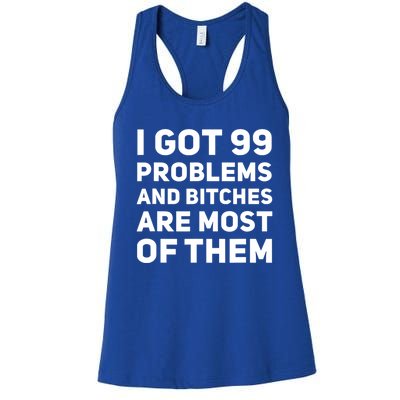 I Got 99 Problems And Bitches Are Most Of Them Funny Print Women's Racerback Tank