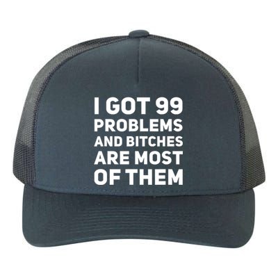 I Got 99 Problems And Bitches Are Most Of Them Funny Print Yupoong Adult 5-Panel Trucker Hat