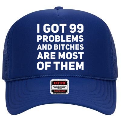 I Got 99 Problems And Bitches Are Most Of Them Funny Print High Crown Mesh Back Trucker Hat