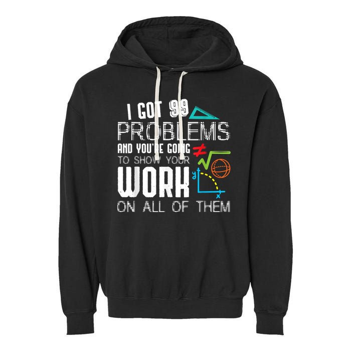 I Got 99 Problems Show Your Work Funny Tutor Math Teacher Garment-Dyed Fleece Hoodie