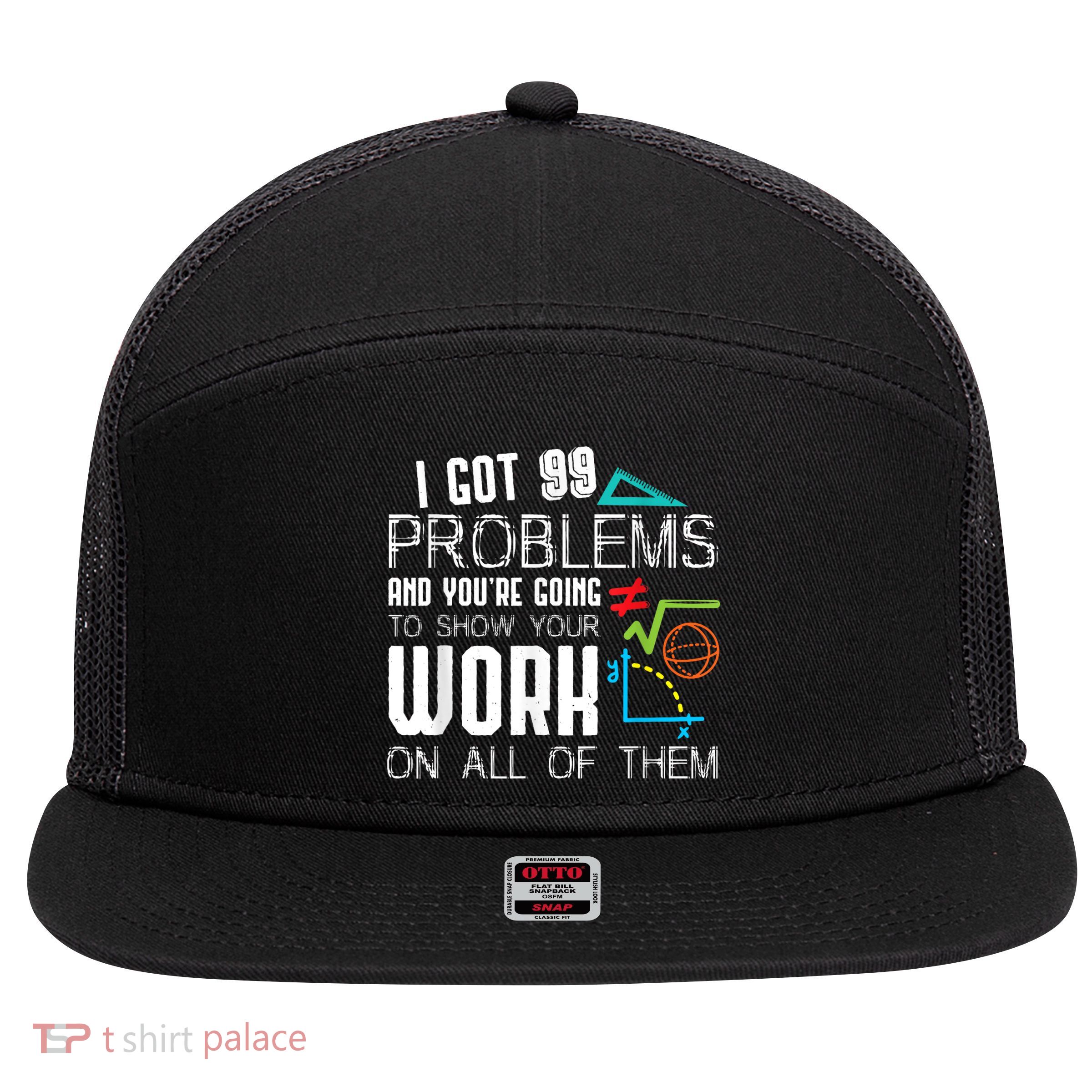 I Got 99 Problems Show Your Work Funny Tutor Math Teacher 7 Panel Mesh Trucker Snapback Hat