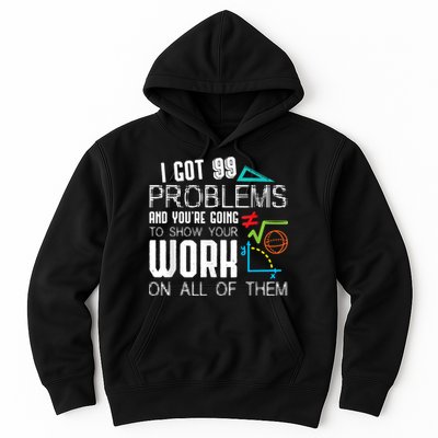 I Got 99 Problems Show Your Work Funny Tutor Math Teacher Hoodie