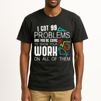 I Got 99 Problems Show Your Work Funny Tutor Math Teacher Tall T-Shirt