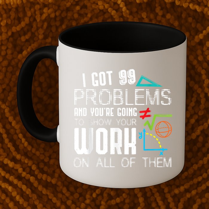 I Got 99 Problems Show Your Work Funny Tutor Math Teacher Mug