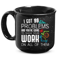 I Got 99 Problems Show Your Work Funny Tutor Math Teacher 15oz Campfire Ceramic Mug