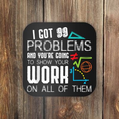 I Got 99 Problems Show Your Work Funny Tutor Math Teacher Coaster