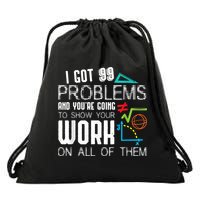 I Got 99 Problems Show Your Work Funny Tutor Math Teacher Drawstring Bag