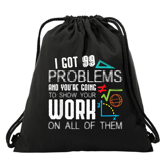 I Got 99 Problems Show Your Work Funny Tutor Math Teacher Drawstring Bag