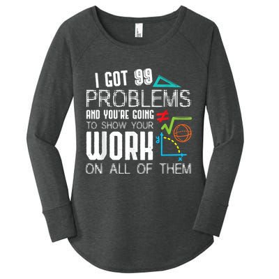 I Got 99 Problems Show Your Work Funny Tutor Math Teacher Women's Perfect Tri Tunic Long Sleeve Shirt