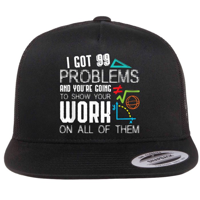 I Got 99 Problems Show Your Work Funny Tutor Math Teacher Flat Bill Trucker Hat