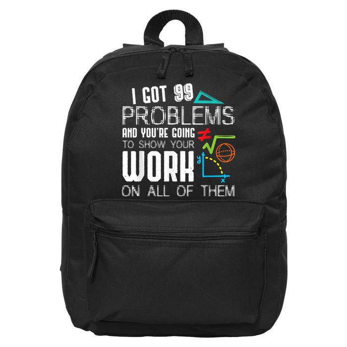 I Got 99 Problems Show Your Work Funny Tutor Math Teacher 16 in Basic Backpack