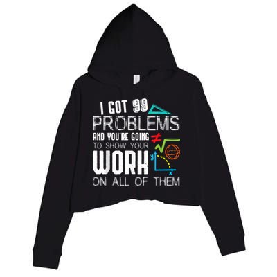 I Got 99 Problems Show Your Work Funny Tutor Math Teacher Crop Fleece Hoodie