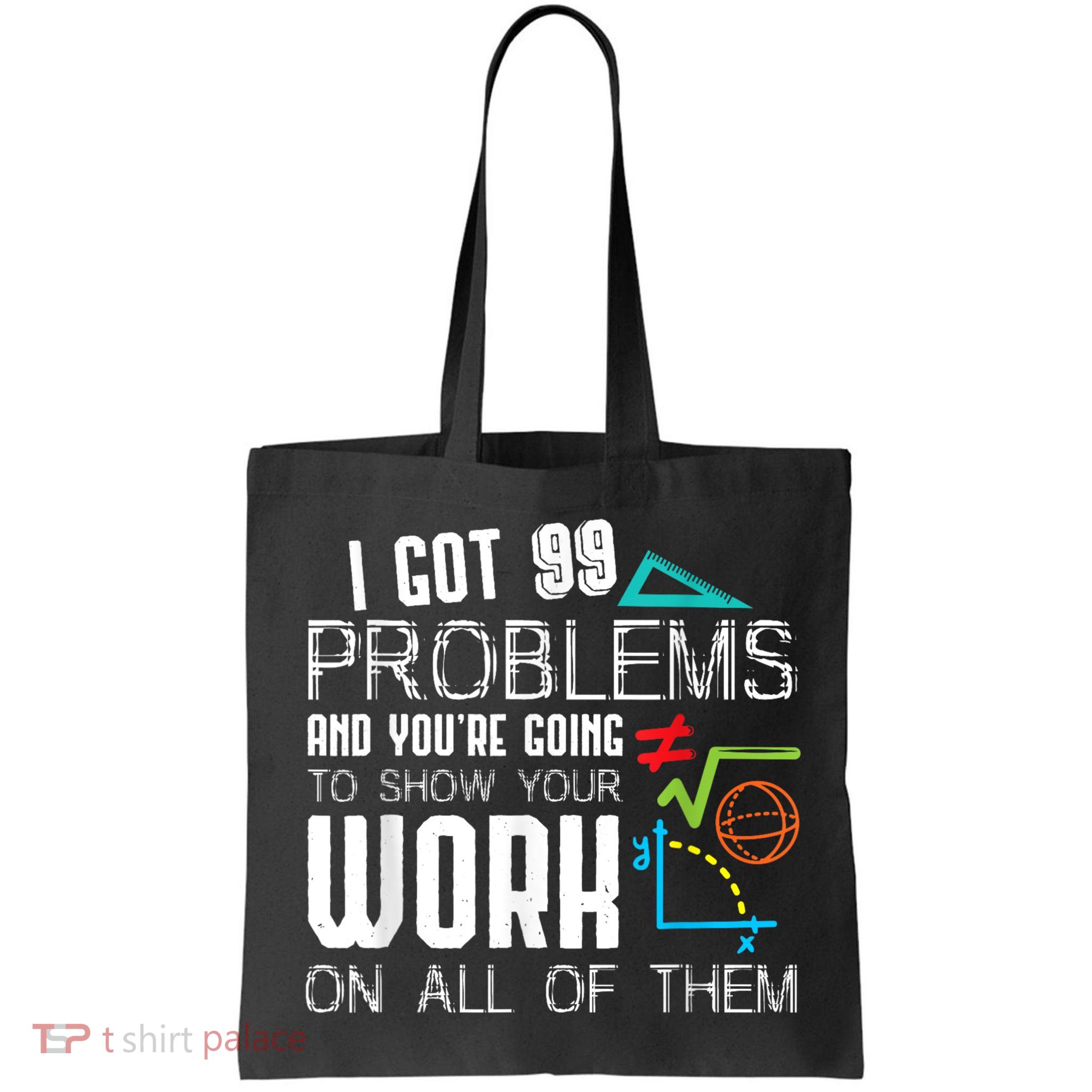 I Got 99 Problems Show Your Work Funny Tutor Math Teacher Bag