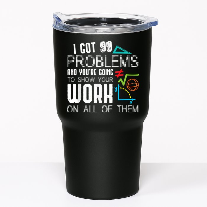 I Got 99 Problems Show Your Work Funny Tutor Math Teacher Tumbler