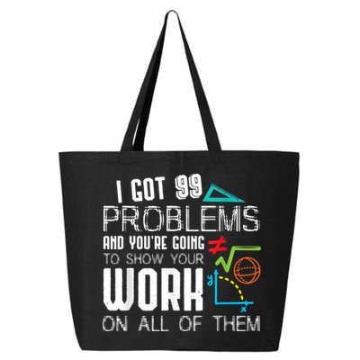 I Got 99 Problems Show Your Work Funny Tutor Math Teacher 25L Jumbo Tote