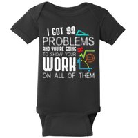 I Got 99 Problems Show Your Work Funny Tutor Math Teacher Baby Bodysuit