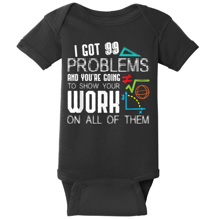 I Got 99 Problems Show Your Work Funny Tutor Math Teacher Baby Bodysuit