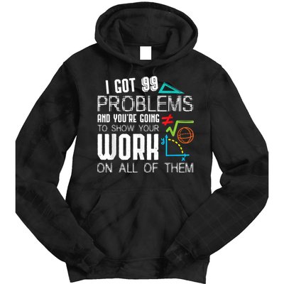 I Got 99 Problems Show Your Work Funny Tutor Math Teacher Tie Dye Hoodie