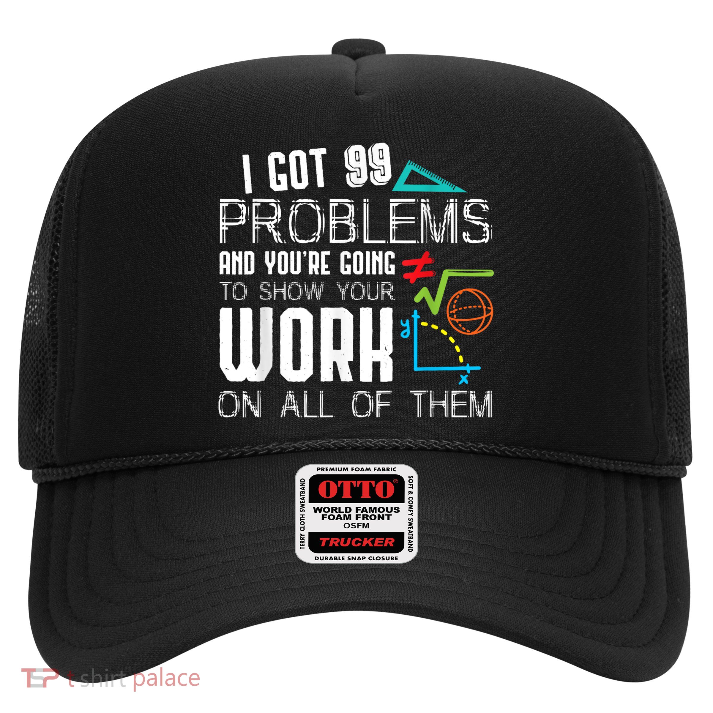 I Got 99 Problems Show Your Work Funny Tutor Math Teacher Trucker Hat