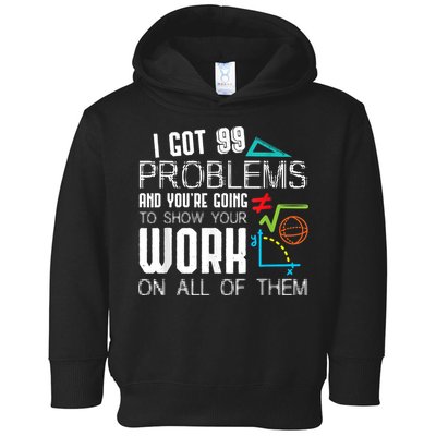 I Got 99 Problems Show Your Work Funny Tutor Math Teacher Toddler Hoodie