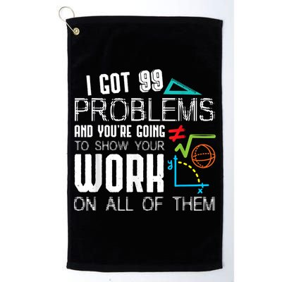 I Got 99 Problems Show Your Work Funny Tutor Math Teacher Golf Towel