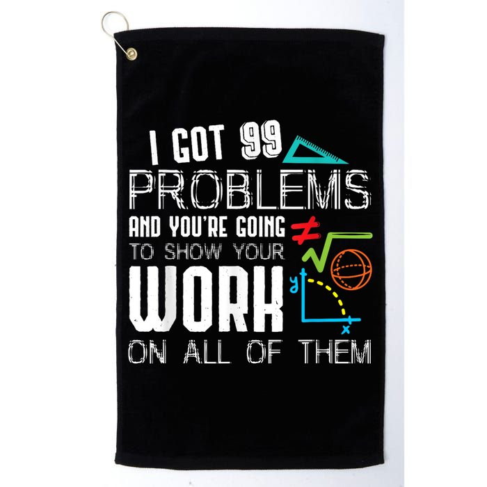 I Got 99 Problems Show Your Work Funny Tutor Math Teacher Golf Towel