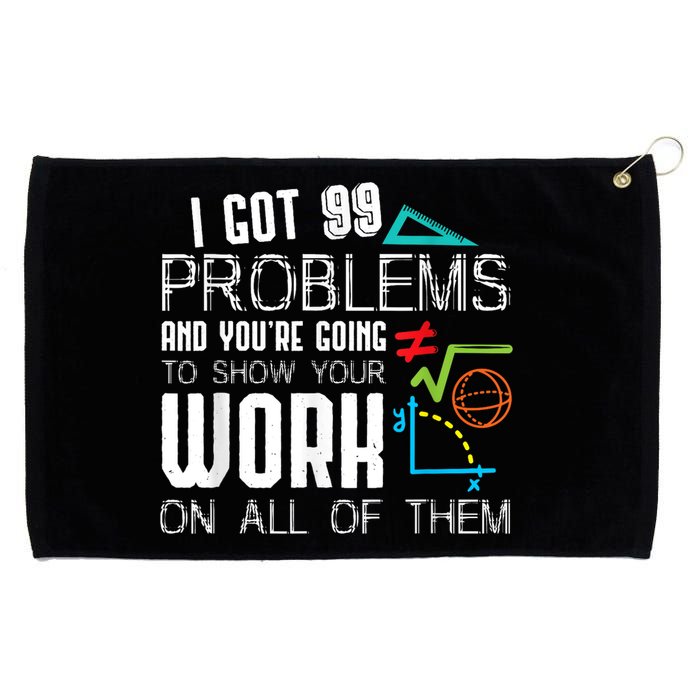 I Got 99 Problems Show Your Work Funny Tutor Math Teacher Grommeted Golf Towel
