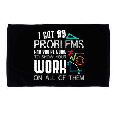 I Got 99 Problems Show Your Work Funny Tutor Math Teacher Microfiber Hand Towel