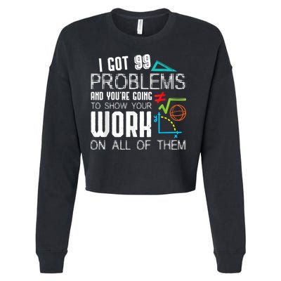 I Got 99 Problems Show Your Work Funny Tutor Math Teacher Cropped Pullover Crew