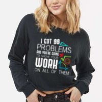 I Got 99 Problems Show Your Work Funny Tutor Math Teacher Cropped Pullover Crew