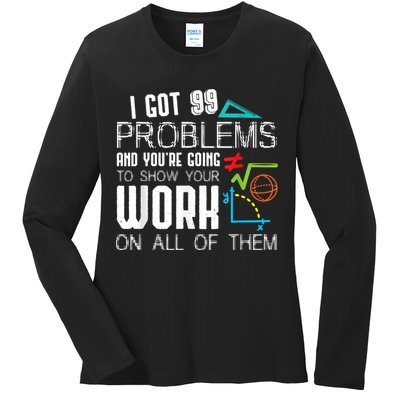 I Got 99 Problems Show Your Work Funny Tutor Math Teacher Ladies Long Sleeve Shirt