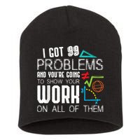 I Got 99 Problems Show Your Work Funny Tutor Math Teacher Short Acrylic Beanie
