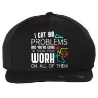 I Got 99 Problems Show Your Work Funny Tutor Math Teacher Wool Snapback Cap
