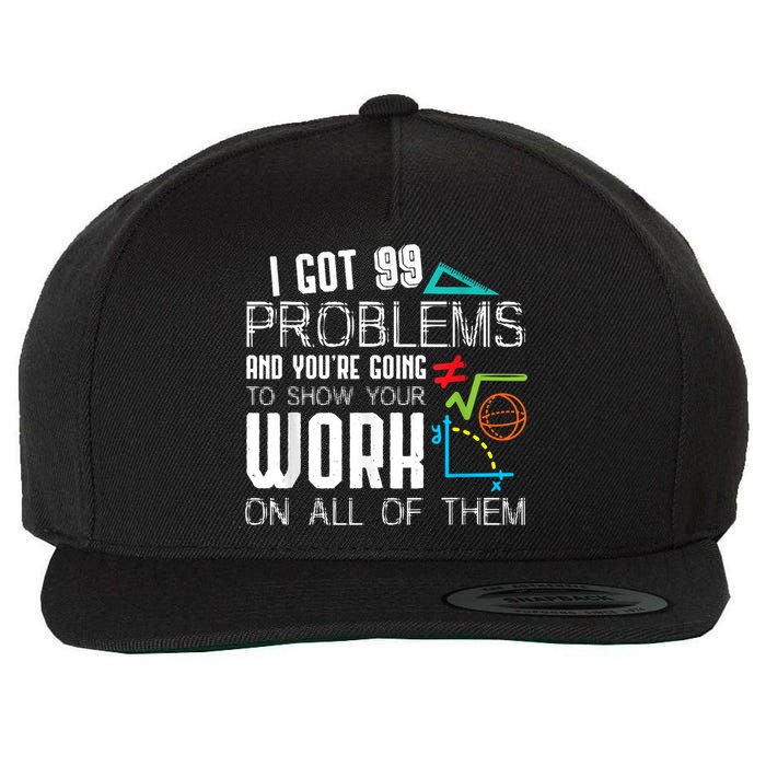 I Got 99 Problems Show Your Work Funny Tutor Math Teacher Wool Snapback Cap