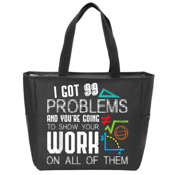 I Got 99 Problems Show Your Work Funny Tutor Math Teacher Zip Tote Bag