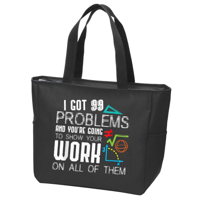 I Got 99 Problems Show Your Work Funny Tutor Math Teacher Zip Tote Bag